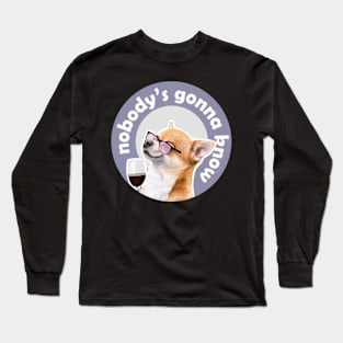 Nobodys gonna know,dog next to wine meme Long Sleeve T-Shirt